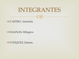 
CASTRO, Antonela.
SALINAS, Milagros.
VÁZQUEZ, Jimena.
INTEGRANTES
