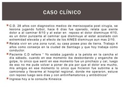 C.D. 28 años con diagnostico medico de meniscopatia post cirugía, se 
lesiona jugando futbol, hace 6 días fue operado, relat