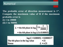 Numerical
Numerical
The probable error of direction measurement is 1". 
Compute the maximum value of R if the maximum 
probab