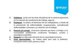1.
Colaborar junto con las otras disciplinas de la salud ocupacional,
en la creación de condiciones de trabajo seguras.
2.
Pr