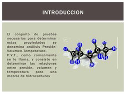 El 
conjunto 
de 
pruebas 
necesarias para determinar 
estas 
propiedades 
se 
denomina análisis Presión-
Volumen-Temperatura
