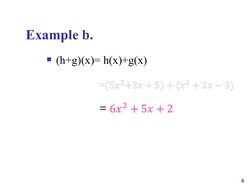 Example b.
(h+g)(x)= h(x)+g(x)
6
