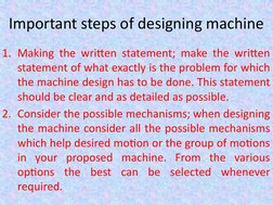 Important steps of designing machine
1. Making the written statement; make the written 
statement of what exactly is the prob