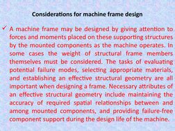 Considerations for machine frame design
A machine frame may be designed by giving attention to 
forces and moments placed on