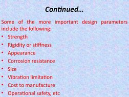 Continued…
Some of the more important design parameters 
include the following:
• Strength
• Rigidity or stiffness
• Appearan