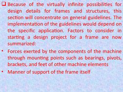 Because of the virtually infinite possibilities for 
design details for frames and structures, this 
section will concentrat