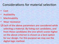 Considerations for material selection
• Cost
• Availability
• Machinability 
• Wear resistance
Each of the above parameters