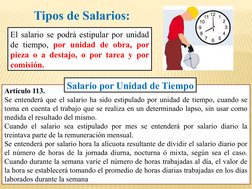 Artículo 113.
Se entenderá que el salario ha sido estipulado por unidad de tiempo, cuando se 
toma en cuenta el trabajo que s