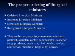 The proper ordering of liturgical 
The proper ordering of liturgical 
ministers
ministers
Ordained Liturgical Ministers