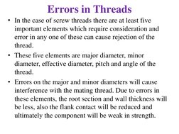 Errors in Threads 
• In the case of screw threads there are at least five 
important elements which require consideration and