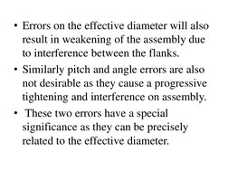• Errors on the effective diameter will also 
result in weakening of the assembly due 
to interference between the flanks. 
•
