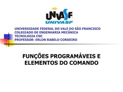UNIVERSIDADE FEDERAL DO VALE DO SÃO FRANCISCO
COLEGIADO DE ENGENHARIA MECÂNICA
TECNOLOGIA CNC
PROFESSOR: ERLON RABELO CORDEIR
