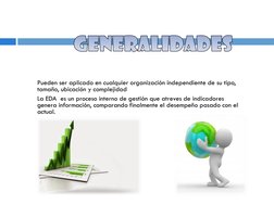 Pueden ser aplicado en cualquier organización independiente de su tipo, 
tamaño, ubicación y complejidad 
La EDA  es un proce