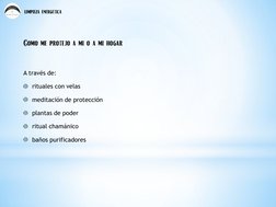 limpieza energética 
Como me protejo a mi o a mi hogar 
 
A través de: 
rituales con velas 
meditación de protección 
plantas
