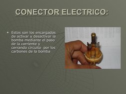 CONECTOR ELECTRICO
CONECTOR ELECTRICO::  

Estos son los encargados 
Estos son los encargados 
de activar y desactivar
