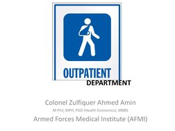 Colonel Zulfiquer Ahmed Amin
M Phil, MPH, PGD (Health Economics), MBBS
Armed Forces Medical Institute (AFMI)
DEPARTMENT
