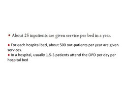 ●For each hospital bed, about 500 out-patients per year are given 
services.
●In a hospital, usually 1.5-3 patients attend th
