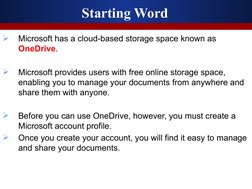 Starting Word

Microsoft has a cloud-based storage space known as 
OneDrive. 

Microsoft provides users with free online st