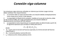 Conexión viga-columna 
 
Las conexiones vigas-columnas utilizadas en sistemas que resisten cargas sísmicas 
deben satisfacer