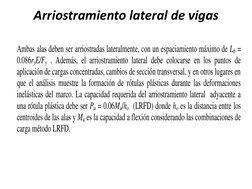 Arriostramiento lateral de vigas 
 
Ambas alas deben ser arriostradas lateralmente, con un espaciamiento máximo de Lb = 
0.08
