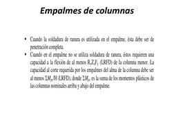 Empalmes de columnas 
 
 Cuando la soldadura de ranura es utilizada en el empalme, ésta debe ser de 
penetración completa.
