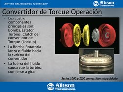 Convertidor de Torque Operación 
Series 1000 y 2000 convertidor esta soldado 
• Los cuatro 
componentes 
principales son: 
Bo