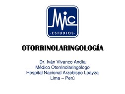 OTORRINOLARINGOLOGÍA
Dr. Iván Vivanco Andía
Médico Otorrinolaringólogo
Hospital Nacional Arzobispo Loayza 
Lima – Perú
