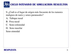 CICLO INTENSIVO DE SIMULACROS RESUELTOS
RESPUESTA
9.-¿Cuál es el lugar de origen más frecuente de los tumores 
malignos de na