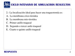 CICLO INTENSIVO DE SIMULACROS RESUELTOS
RESPUESTA
2.- La localización ideal para hacer una traqueotomía es:
A.  La membrana c