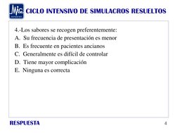CICLO INTENSIVO DE SIMULACROS RESUELTOS
RESPUESTA
4.-Los sabores se recogen preferentemente:
A.  Su frecuencia de presentació