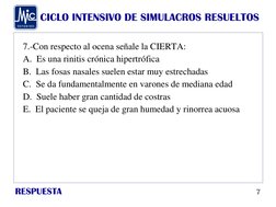 CICLO INTENSIVO DE SIMULACROS RESUELTOS
RESPUESTA
7.-Con respecto al ocena señale la CIERTA:
A.  Es una rinitis crónica hiper