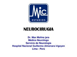 NEUROCIRUGIA
Dr. Max Molina jara
Médico Neurólogo 
Servicio de Neurología
Hospital Nacional Guillermo Almenara irigoyen
Lima