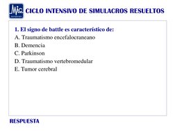 CICLO INTENSIVO DE SIMULACROS RESUELTOS
RESPUESTA
1. El signo de battle es característico de:
A. Traumatismo encefalocraneano