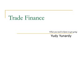 Trade Finance
Yudy Yunardy
What you need to know to get going
