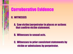 Corroborative Evidence
II.  WITNESSES
      A.  Saw victim/perpetrator in places or actions    
that confirm victim state
