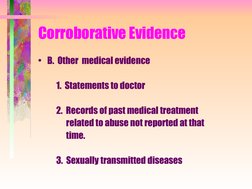 Corroborative Evidence
• B.  Other  medical evidence
           1.  Statements to doctor
           2.  Records of past m