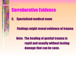 Corroborative Evidence
C. Specialized medical exam
      
         Findings might reveal evidence of trauma
        Note: