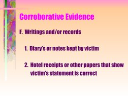 Corroborative Evidence
F.  Writings and/or records
     1.  Diary’s or notes kept by victim
     2.  Hotel receipts or ot