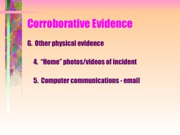 Corroborative Evidence
G.  Other physical evidence
     4.  “Home” photos/videos of incident
     5.  Computer communicat