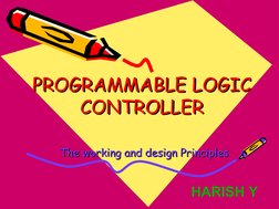 PROGRAMMABLE LOGIC 
PROGRAMMABLE LOGIC 
CONTROLLER
CONTROLLER
The working and design Principles
The working and design Pr