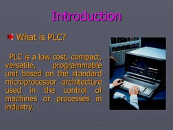 Introduction
Introduction
  What is PLC?
What is PLC?
    
    
    PLC is a low cost, compact, 
PLC is a low cost, compa