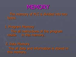MEMORY
MEMORY
The memory of PLC is divided into two 
The memory of PLC is divided into two 
types.
types.
    
1. Program
