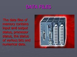 DATA FILES
DATA FILES
    The data files of 
The data files of 
memory contains 
memory contains 
input and output 
input