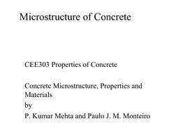 Microstructure of Concrete
CEE303 Properties of Concrete
Concrete Microstructure, Properties and 
Materials
by
P. Kumar Mehta