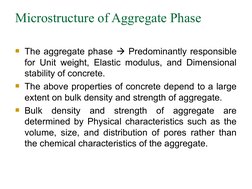 Microstructure of Aggregate Phase
The aggregate phase  Predominantly responsible 
for Unit weight, Elastic modulus, and Dim