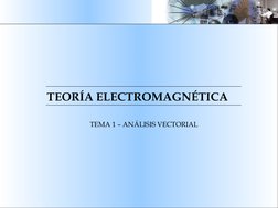 TEORÍA ELECTROMAGNÉTICA
TEMA 1 – ANÁLISIS VECTORIAL
