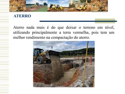 ATERRO
Aterro nada mais é do que deixar o terreno em nível, 
utilizando principalmente a terra vermelha, pois tem um 
melhor