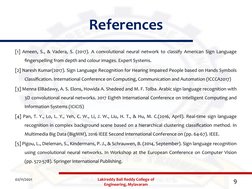 References
[1] Ameen, S., & Vadera, S. (2017). A convolutional neural network to classify American Sign Language 
fingerspell
