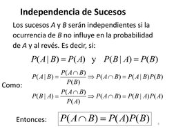 8 
Los sucesos A y B serán independientes si la  
ocurrencia de B no influye en la probabilidad  
de A y al revés. Es decir,