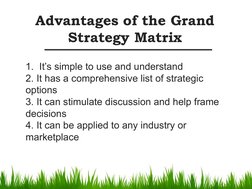 1.  It’s simple to use and understand
2. It has a comprehensive list of strategic     
options
3. It can stimulate discussion